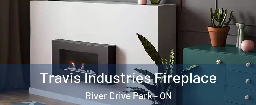 Travis Industries Fireplace River Drive Park - ON