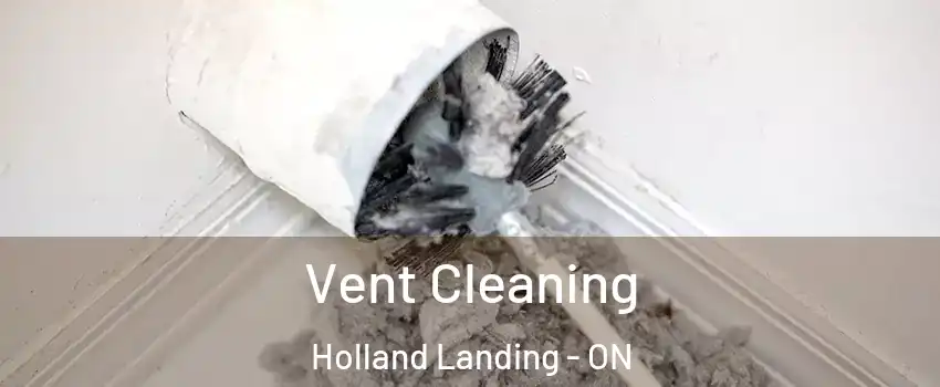  Vent Cleaning Holland Landing - ON