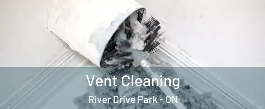  Vent Cleaning River Drive Park - ON