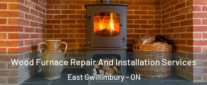  Wood Furnace Repair And Installation Services East Gwillimbury - ON