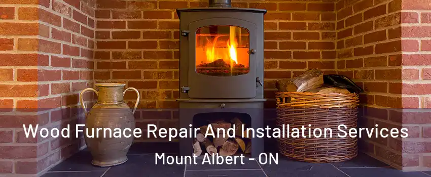 Wood Furnace Repair And Installation Services Mount Albert - ON