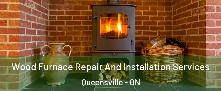  Wood Furnace Repair And Installation Services Queensville - ON