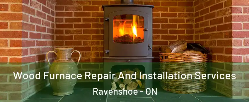  Wood Furnace Repair And Installation Services Ravenshoe - ON