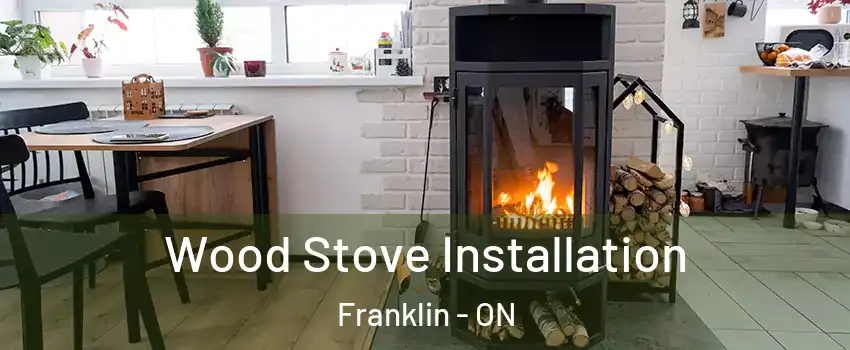  Wood Stove Installation Franklin - ON