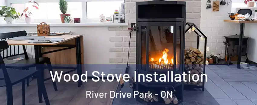  Wood Stove Installation River Drive Park - ON